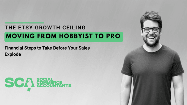 The Etsy Growth Ceiling: Moving from Hobbyist to Pro—Financial Steps to Take Before Your Sales Explode