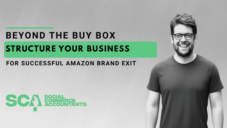 Beyond the Buy Box: How to Structure Your Business for a Successful Amazon Brand Exit