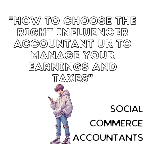How to Choose the Right Influencer Accountant UK to Manage Your Earnings and Taxes