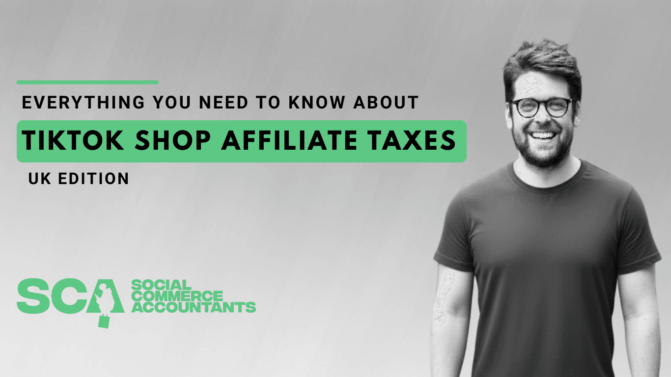 Everything You Need To Know About TikTok Shop Affiliate Taxes: UK Edition